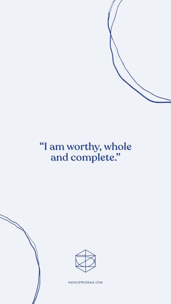 Embracing body acceptance with 
Body affirmation: “I am worthy, whole and complete.”